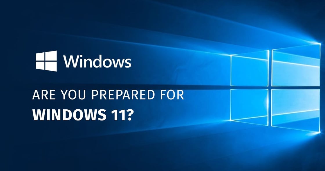 Are you prepared for Windows 11?